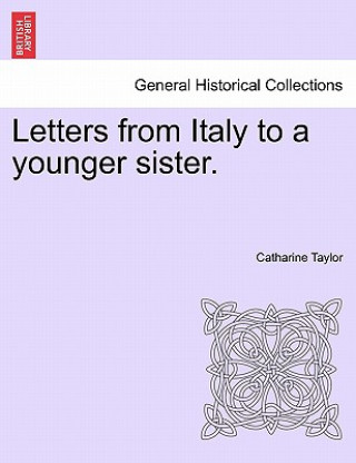 Carte Letters from Italy to a Younger Sister. Catharine Taylor