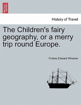 Carte Children's Fairy Geography, or a Merry Trip Round Europe. Forbes Edward Winslow