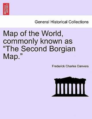 Книга Map of the World, Commonly Known as the Second Borgian Map. Frederick Charles Danvers
