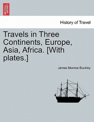 Книга Travels in Three Continents, Europe, Asia, Africa. [With Plates.] James Monroe Buckley