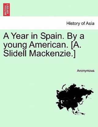 Книга Year in Spain. by a Young American. [A. Slidell MacKenzie.] Vol. I Anonymous