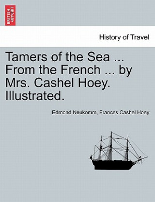 Kniha Tamers of the Sea ... from the French ... by Mrs. Cashel Hoey. Illustrated. Frances Cashel Hoey