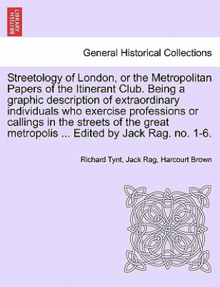 Livre Streetology of London, or the Metropolitan Papers of the Itinerant Club. Being a Graphic Description of Extraordinary Individuals Who Exercise Profess Harcourt Brown