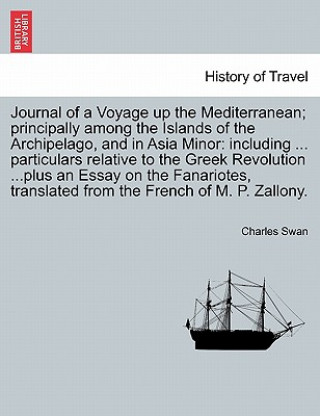 Carte Journal of a Voyage Up the Mediterranean; Principally Among the Islands of the Archipelago, and in Asia Minor Charles Swan