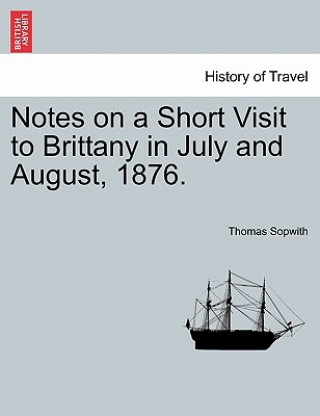 Carte Notes on a Short Visit to Brittany in July and August, 1876. Thomas Sopwith