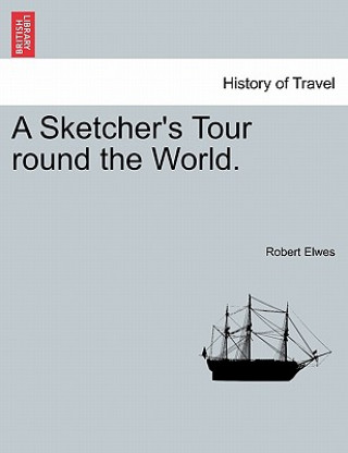 Kniha Sketcher's Tour Round the World. Robert Elwes