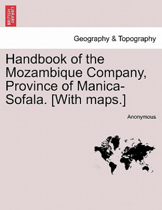 Kniha Handbook of the Mozambique Company, Province of Manica-Sofala. [With Maps.] Anonymous