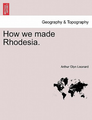 Libro How We Made Rhodesia. Arthur Glyn Leonard