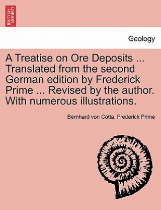 Carte Treatise on Ore Deposits ... Translated from the Second German Edition by Frederick Prime ... Revised by the Author. with Numerous Illustrations. Prime