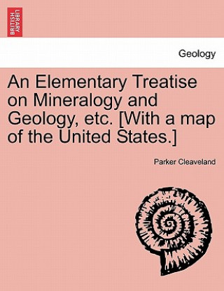 Buch Elementary Treatise on Mineralogy and Geology, etc. [With a map of the United States.] Parker Cleaveland