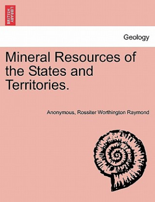Carte Mineral Resources of the States and Territories. Rossiter Worthington Raymond