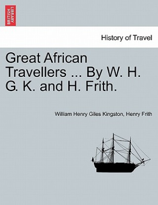 Livre Great African Travellers ... By W. H. G. K. and H. Frith. Henry Frith