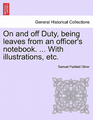 Carte On and Off Duty, Being Leaves from an Officer's Notebook. ... with Illustrations, Etc. Samuel Pasfield Oliver