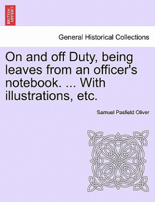 Knjiga On and Off Duty, Being Leaves from an Officer's Notebook. ... with Illustrations, Etc. Samuel Pasfield Oliver