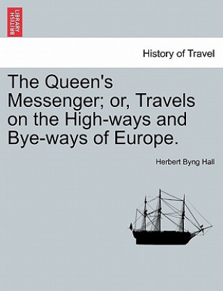 Carte Queen's Messenger; Or, Travels on the High-Ways and Bye-Ways of Europe. Herbert Byng Hall