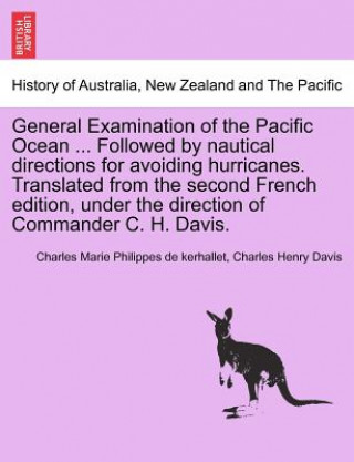 Книга General Examination of the Pacific Ocean ... Followed by Nautical Directions for Avoiding Hurricanes. Translated from the Second French Edition, Under Charles Henry Davis