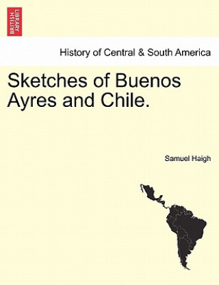 Carte Sketches of Buenos Ayres and Chile. Samuel Haigh
