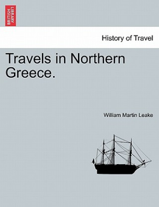 Kniha Travels in Northern Greece. William Martin Leake