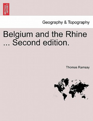 Carte Belgium and the Rhine ... Second Edition. Thomas Ramsay