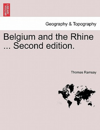 Książka Belgium and the Rhine ... Second Edition. Thomas Ramsay