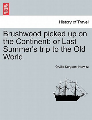 Kniha Brushwood Picked Up on the Continent Orville Surgeon Horwitz