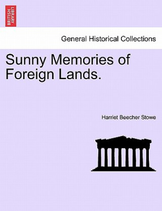 Buch Sunny Memories of Foreign Lands. Vol. I Professor Harriet Beecher Stowe