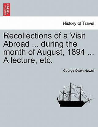 Kniha Recollections of a Visit Abroad ... During the Month of August, 1894 ... a Lecture, Etc. George Owen Howell