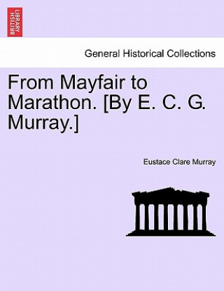 Könyv From Mayfair to Marathon. [By E. C. G. Murray.] Eustace Clare Murray