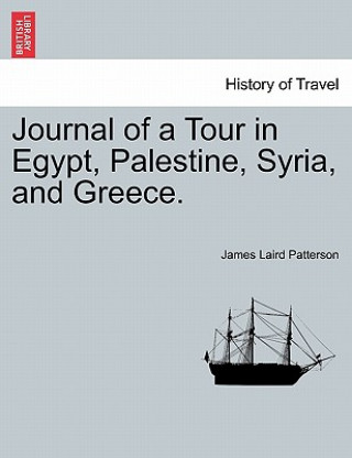 Libro Journal of a Tour in Egypt, Palestine, Syria, and Greece. James Laird Patterson