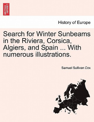 Carte Search for Winter Sunbeams in the Riviera, Corsica, Algiers, and Spain ... with Numerous Illustrations. Samuel Sullivan Cox