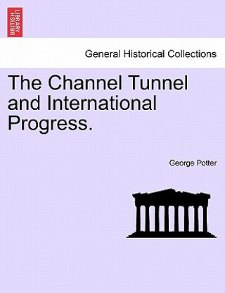 Könyv Channel Tunnel and International Progress. George Potter