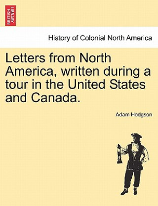Carte Letters from North America, Written During a Tour in the United States and Canada. Adam Hodgson