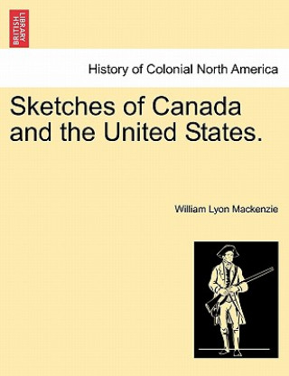 Kniha Sketches of Canada and the United States. William Lyon MacKenzie