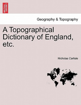 Kniha Topographical Dictionary of England, Etc. Nicholas Carlisle