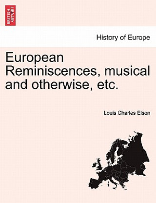 Книга European Reminiscences, Musical and Otherwise, Etc. Louis Charles Elson