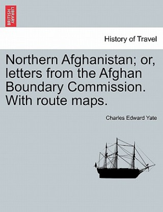 Carte Northern Afghanistan; Or, Letters from the Afghan Boundary Commission. with Route Maps. Charles Edward Yate