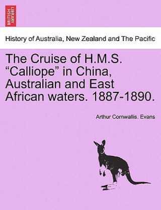 Książka Cruise of H.M.S. Calliope in China, Australian and East African Waters. 1887-1890. REV Arthur Cornwallis Evans