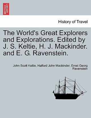 Książka World's Great Explorers and Explorations. Edited by J. S. Keltie, H. J. Mackinder. and E. G. Ravenstein. Ernst Georg Ravenstein