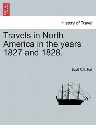 Knjiga Travels in North America in the Years 1827 and 1828. Basil R N Hall