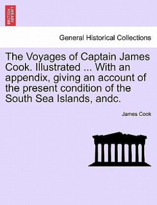 Carte Voyages of Captain James Cook. Illustrated ... with an Appendix, Giving an Account of the Present Condition of the South Sea Islands. Vol. II Cook