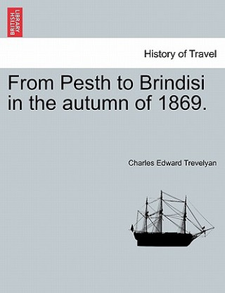 Carte From Pesth to Brindisi in the Autumn of 1869. Charles Edward Trevelyan
