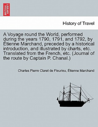 Kniha Voyage round the World, performed during the years 1790, 1791, and 1792, by Etienne Marchand, preceded by a historical introduction, and illustrated b Tienne Marchand