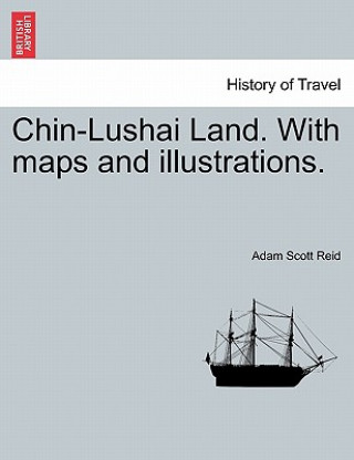 Carte Chin-Lushai Land. With maps and illustrations. Adam Scott Reid