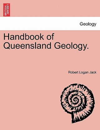 Carte Handbook of Queensland Geology. Robert Logan Jack