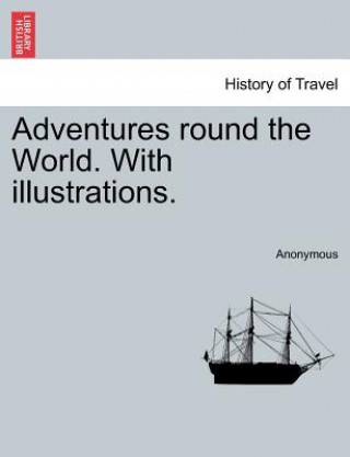 Carte Adventures Round the World. with Illustrations. Anonymous