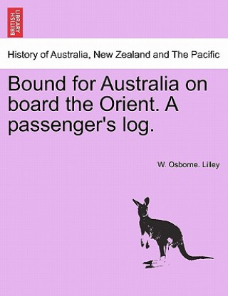 Książka Bound for Australia on Board the Orient. a Passenger's Log. W Osborne Lilley