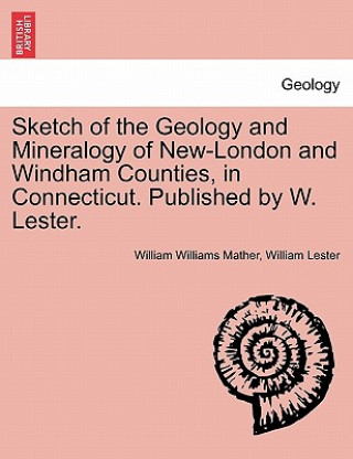 Książka Sketch of the Geology and Mineralogy of New-London and Windham Counties, in Connecticut. Published by W. Lester. Lester