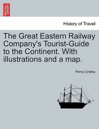 Buch Great Eastern Railway Company's Tourist-Guide to the Continent. with Illustrations and a Map. Percy Lindley