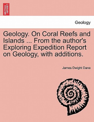 Carte Geology. on Coral Reefs and Islands ... from the Author's Exploring Expedition Report on Geology, with Additions. James Dwight Dana
