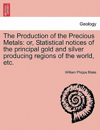 Kniha Production of the Precious Metals William Phipps Blake